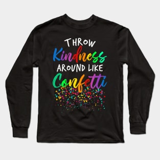 Throw Kindness Around Like Confetti Long Sleeve T-Shirt